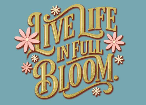 Live Life in Full Bloom